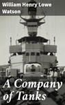 A Company of Tanks - William Henry Lowe Watson - 4064066203399