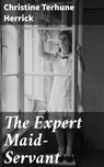 The Expert Maid-Servant - Christine Terhune Herrick ; Lance Evans - 4064066204044