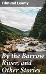 By the Barrow River, and Other Stories - Edmund Leamy ; Jared Nicholson - 4064066204259