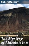 The Mystery of Lincoln's Inn - Robert Machray ; Kelsey Bates - 4064066205072