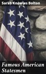 Famous American Statesmen - Sarah Knowles Bolton - 4064066205768