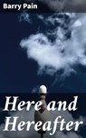 Here and Hereafter - Barry Pain - 4064066207281