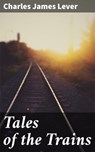 Tales of the Trains - Charles James Lever ; Maxwell Burton - 4064066207427