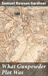 What Gunpowder Plot Was - Samuel Rawson Gardiner ; Harriet Gainsborough - 4064066207540