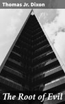 The Root of Evil - Jr. Thomas Dixon - 4064066211158