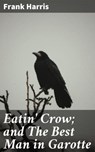 Eatin' Crow; and The Best Man in Garotte - Frank Harris - 4064066211370