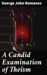 A Candid Examination of Theism - George John Romanes - 4064066211974