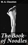 The Book of Noodles - W. A. Clouston - 4064066212889