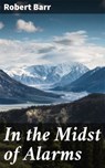 In the Midst of Alarms - Robert Barr - 4064066213534