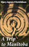 A Trip to Manitoba - Mary Agnes FitzGibbon - 4064066214029