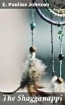 The Shagganappi - E. Pauline Johnson - 4064066214890