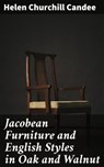 Jacobean Furniture and English Styles in Oak and Walnut - Helen Churchill Candee ; Megan Ross - 4064066216382