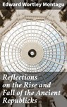 Reflections on the Rise and Fall of the Ancient Republicks - Edward Wortley Montagu ; Wren Sharp - 4064066217815