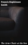 The Arm-Chair at the Inn - Francis Hopkinson Smith - 4064066219048