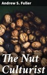 The Nut Culturist - Andrew S. Fuller - 4064066220235