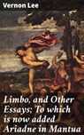 Limbo, and Other Essays; To which is now added Ariadne in Mantua - Vernon Lee - 4064066220549