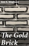 The Gold Brick - Ann S. Stephens - 4064066221553
