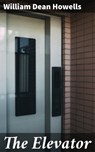 The Elevator - William Dean Howells - 4064066221775