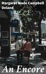 An Encore - Margaret Wade Campbell Deland - 4064066223373
