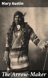 The Arrow-Maker - Mary Austin - 4064066223793