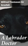 A Labrador Doctor - Wilfred Thomason Sir Grenfell - 4064066225100