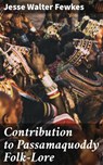 Contribution to Passamaquoddy Folk-Lore - Jesse Walter Fewkes - 4064066226848
