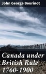 Canada under British Rule 1760-1900 - John George Bourinot ; Caleb Donovan - 4064066228705