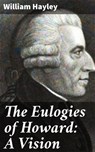 The Eulogies of Howard: A Vision - William Hayley - 4064066229375