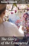 The Glory of the Conquered - Susan Glaspell ; Malcolm Ainsworth - 4064066229689