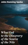 What Led to the Discovery of the Source of the Nile - John Hanning Speke ; Garrett Ewing - 4064066229771