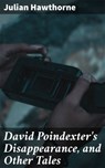 David Poindexter's Disappearance, and Other Tales - Julian Hawthorne - 4064066230241