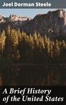 A Brief History of the United States - Joel Dorman Steele ; Valerie Mercer - 4064066230425