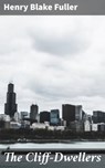 The Cliff-Dwellers - Henry Blake Fuller ; Julia Dunn - 4064066231279