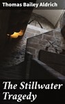 The Stillwater Tragedy - Thomas Bailey Aldrich - 4064066232429