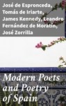 Modern Poets and Poetry of Spain - Francisco Martínez de la Rosa ; Leandro Fernández de Moratín ; José de Espronceda ; James Kennedy ; Juan Meléndez Valdés ; Manuel Bretón de los Herreros ; duque de Angel de Saavedra Rivas ; Tomás de Iriarte ; José María Heredia ; Gaspar de Jovellanos ; Ju - 4064066232610