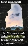 The Normans; told chiefly in relation to their conquest of England - Sarah Orne Jewett ; Maxwell Clark - 4064066234744