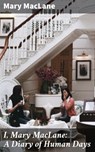 I, Mary MacLane: A Diary of Human Days - Mary MacLane ; Paige Langley - 4064066235215