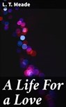 A Life For a Love - L. T. Meade - 4064066237141