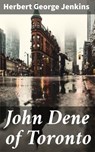 John Dene of Toronto - Herbert George Jenkins - 4064066238209