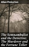 The Somnambulist and the Detective; The Murderer and the Fortune Teller - Allan Pinkerton - 4064066238827