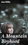 A Mountain Boyhood - Joe Mills ; Jenna Kirkland - 4064066239091