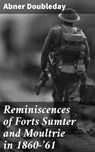 Reminiscences of Forts Sumter and Moultrie in 1860-'61 - Abner Doubleday ; Lucas Cross - 4064066240264