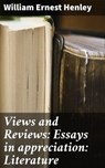 Views and Reviews: Essays in appreciation: Literature - William Ernest Henley - 4064066240844
