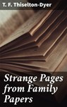 Strange Pages from Family Papers - T. F. Thiselton-Dyer - 4064066242336