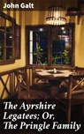 The Ayrshire Legatees; Or, The Pringle Family - John Galt ; Courtney Middleton - 4064066243722