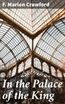 In the Palace of the King - F. Marion Crawford - 4064066244033