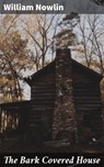 The Bark Covered House - William Nowlin ; Logan Mills - 4064066245184
