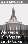 Mormon Settlement in Arizona - James H. McClintock ; Tyler Lawrence - 4064066245290