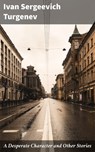 A Desperate Character and Other Stories - Ivan Sergeevich Turgenev - 4064066245559
