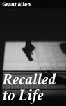 Recalled to Life - Grant Allen - 4064066246846